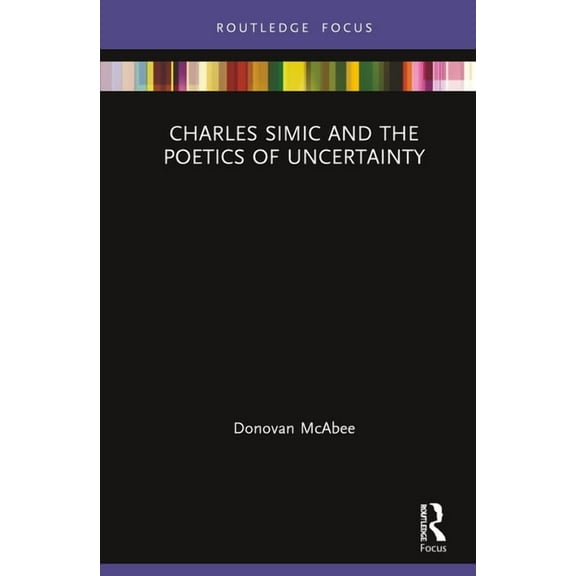 Charles Simic and the Poetics of Uncertainty, (Hardcover)