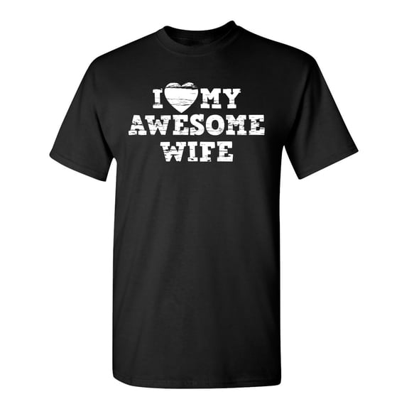 I Love My Awesome Wife Sarcastic Humor Graphic Novelty Funny Tall T Shirt