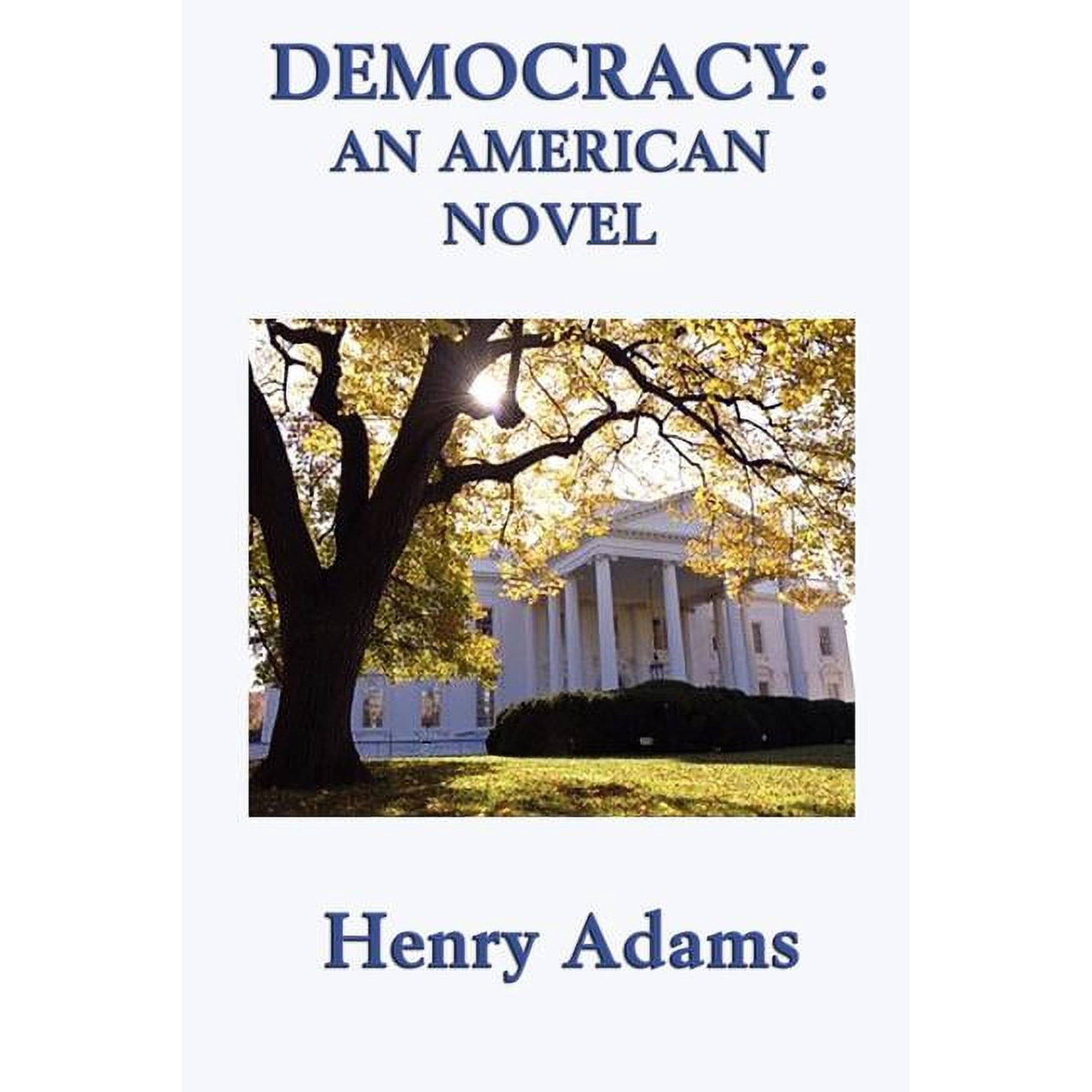 Democracy - A Classic Political Novel of Power Ambition and Washington Society (Paperback)