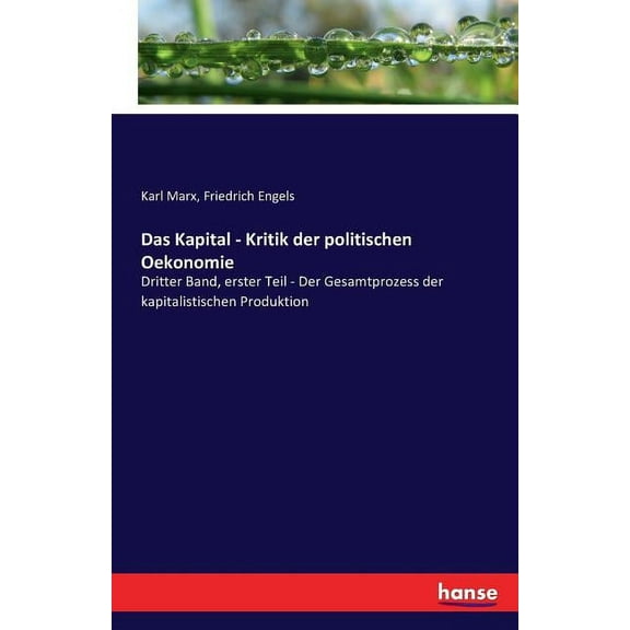 Das Kapital - Kritik der politischen Oekonomie: Dritter Band, erster Teil - Der Gesamtprozess der kapitalistischen Produ, (Paperback)