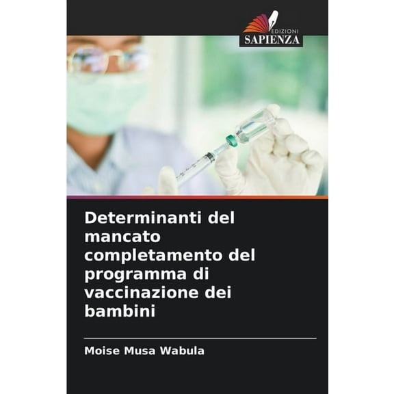 Determinanti del mancato completamento del programma di vaccinazione dei bambini, (Paperback)