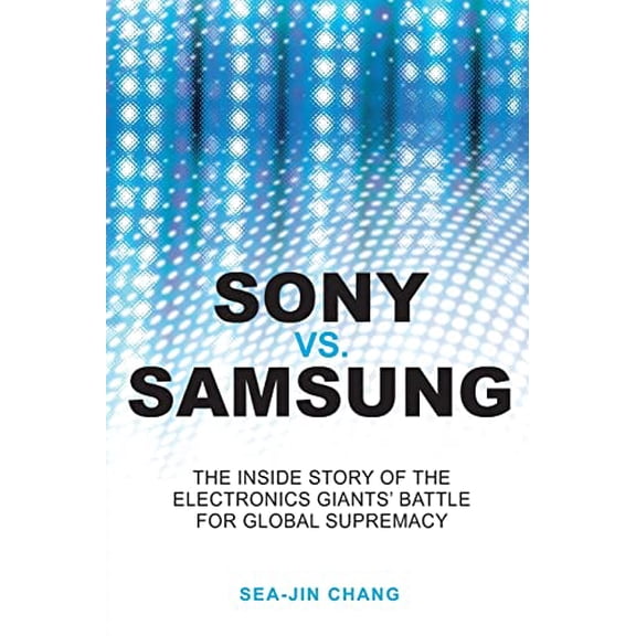 Pre-Owned Sony Vs Samsung: The Inside Story of the Electronics Giants' Battle for Global Supremacy, (Paperback)