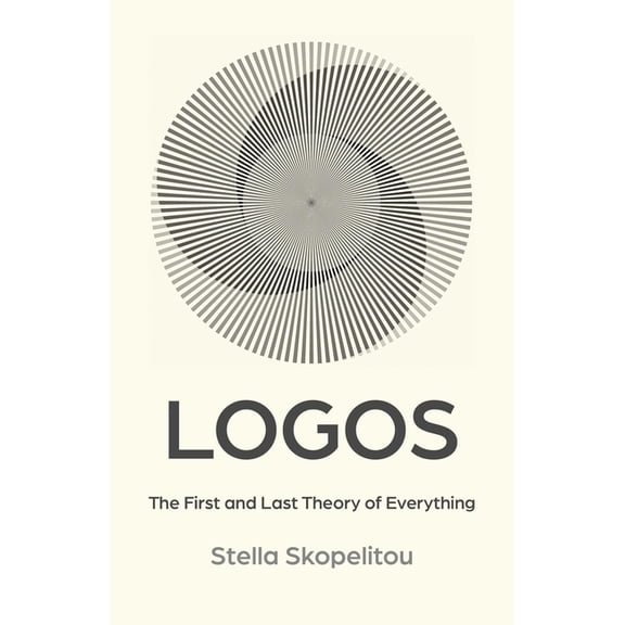 Logos: The First and Last Theory of Everything, (Paperback)