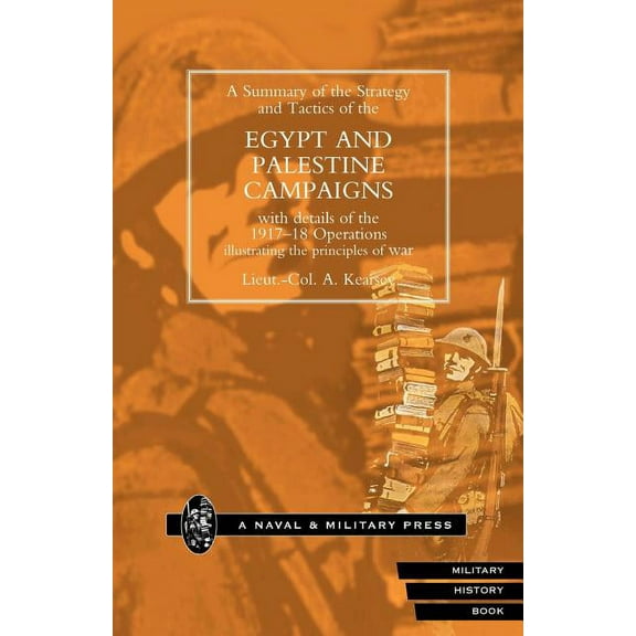 Strategy and Tactics of the Egypt and Palestine Campaign with Details of the 1917-18 Operations Illustrating the Principles of War (Paperback)