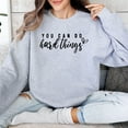 thumbnail image 4 of Inspirational Quote Sweatshirt, You Can Do Hard Things, Motivational Pullover, Unisex Cozy Top, Casual Comfort Wear, Gift for Her/Him, 4 of 11