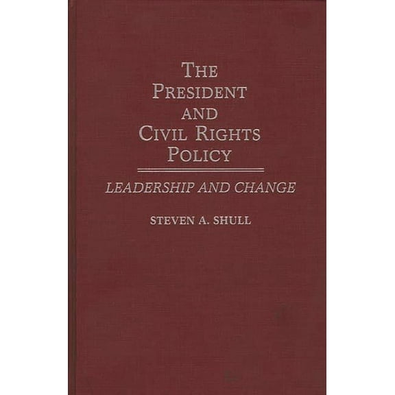 Contributions in Political Science The President and Civil Rights Policy: Leadership and Change, (Hardcover)