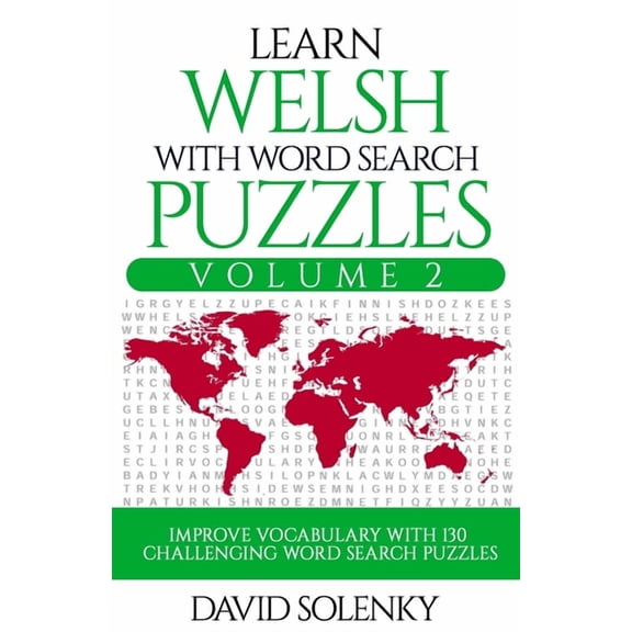 Learn Welsh with Word Search Puzzles Volume 2: Learn Welsh Language Vocabulary with 130 Challenging Bilingual Word Find Puzzles for All Ages