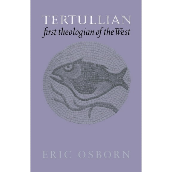 Tertullian, First Theologian of the West, (Paperback)