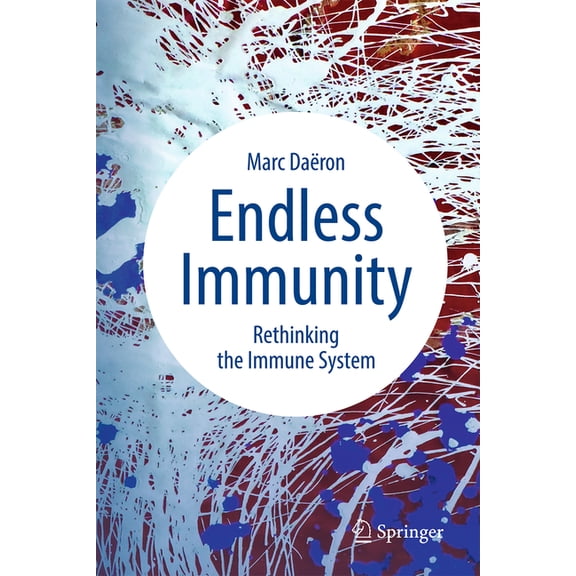 Endless Immunity: Rethinking the Immune System, (Hardcover)