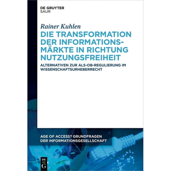Age of Access? Grundfragen Der Informati Die Transformation der InformationsmÃ¤rkte in Richtung Nutzungsfreiheit, Book 12, (Paperback)