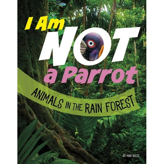 What Animal Am I? I Am Not a Parrot: Animals in the Rain Forest, (Hardcover)