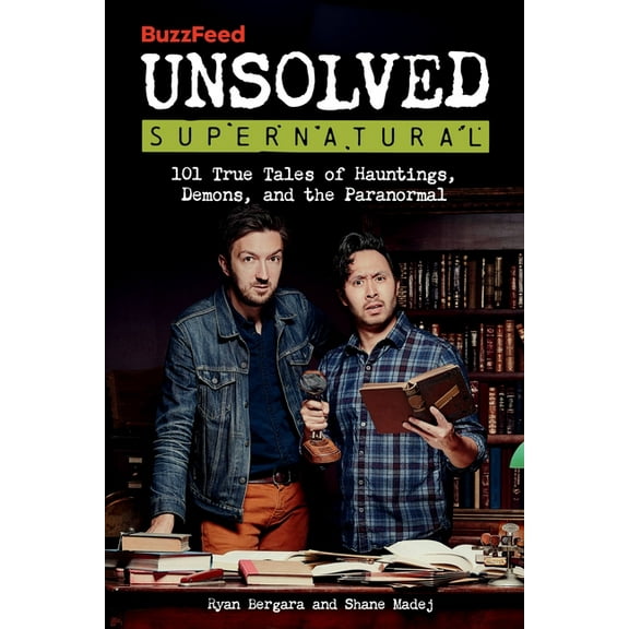 Buzzfeed Unsolved Supernatural: 101 True Tales of Hauntings, Demons, and the Paranormal, (Paperback)