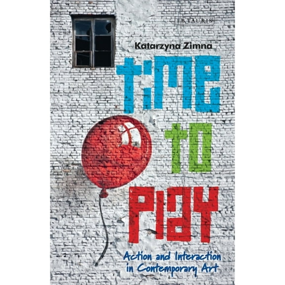 Time to Play: Action and Interaction in Contemporary Art, (Paperback)