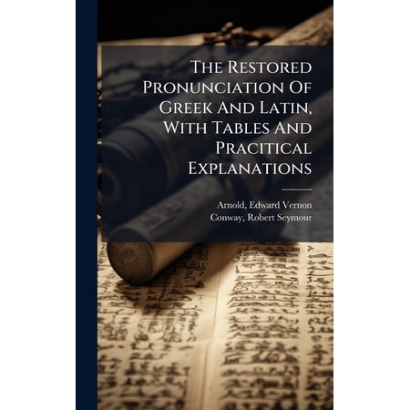 The Restored Pronunciation Of Greek And Latin, With Tables And Pracitical Explanations, (Hardcover)