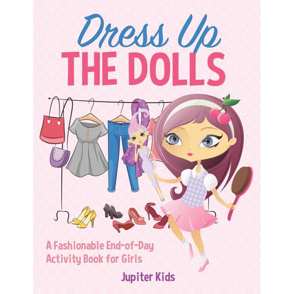 Dress up the Dolls A Fashionable EndofDay Activity Book for Girls