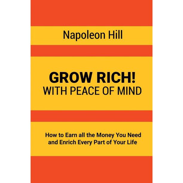 Grow Rich With Peace Of Mind How To Earn All The Money You Need And Enrich Every Part Of Your Life Paperback Walmart Com