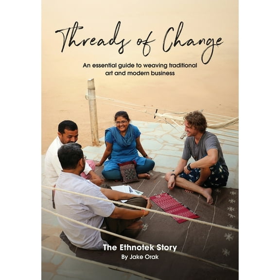 Threads of Change: An Essential Guide To Weaving Traditional Art & Modern Business, (Paperback)