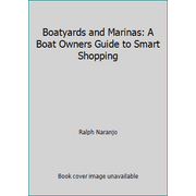 Boatyards and Marinas: A Boat Owners Guide to Smart Shopping [Paperback - Used]