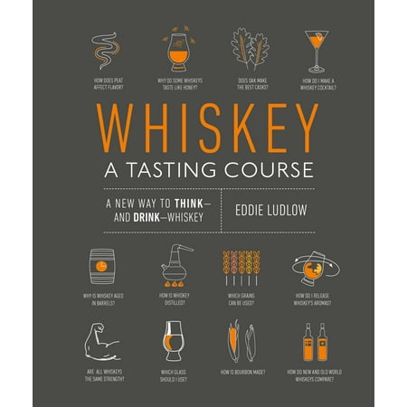 Whiskey: A Tasting Course : A new way to Think and Drink (Best Way To Drink Laphroaig)