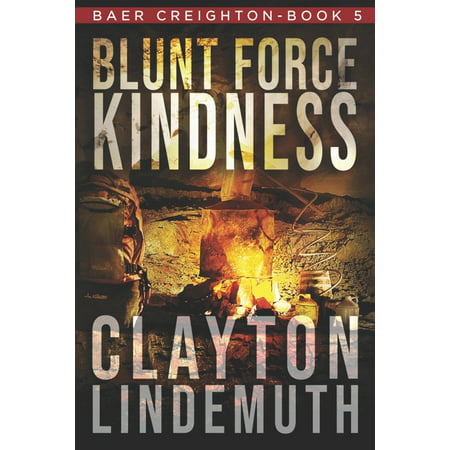 Baer Creighton: Blunt Force Kindness (Paperback)