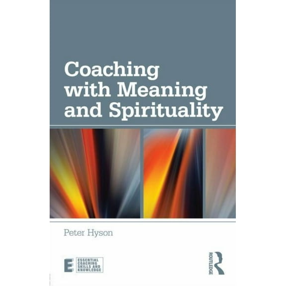 Essential Coaching Skills and Knowledge Coaching with Meaning and Spirituality, (Paperback)