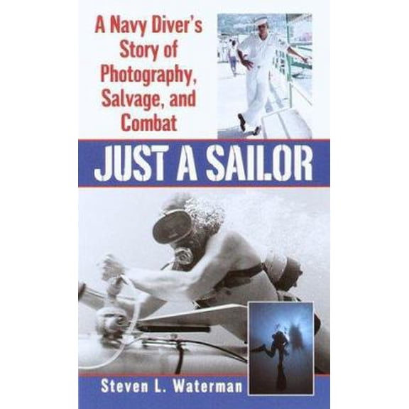 Pre-Owned Just a Sailor: A Navy Diver's Story of Photography, Salvage, and Combat (Unknown) 0804119376 9780804119375
