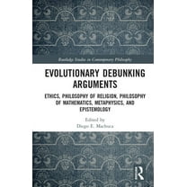 Routledge Studies in Contemporary Philos Evolutionary Debunking Arguments: Ethics, Philosophy of Religion, Philosophy of Mathematics, Metaphysics, and Epistemolo, (Hardcover)