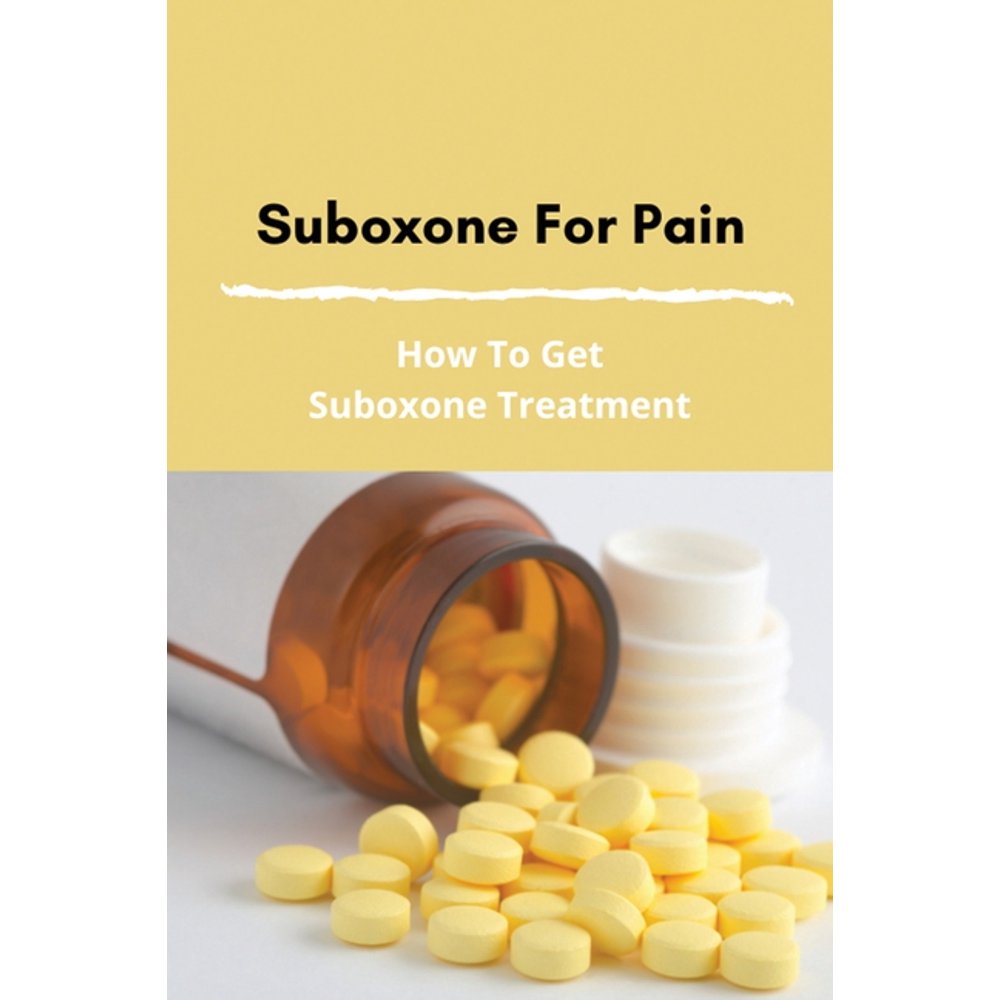 Suboxone For Pain How To Get Suboxone Treatment Treatment For Opioid