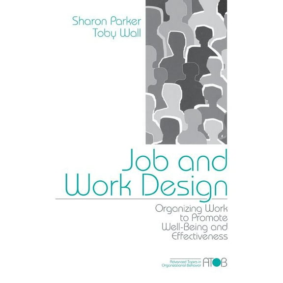 Advanced Topics in Organizational Behavi Job and Work Design: Organizing Work to Promote Well-Being and Effectiveness, Book 4, (Paperback)