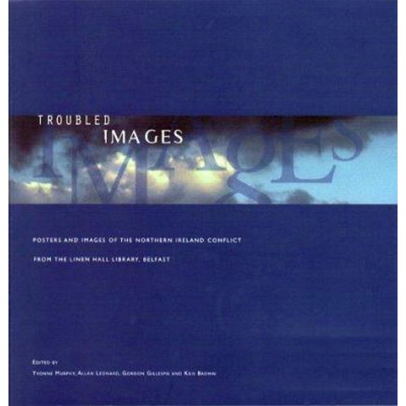 Pre-Owned Troubled Images: Posters and Images of the Northern Ireland Conflict from the Linen Hall Library, Belfast (Paperback) 1900921200 9781900921206