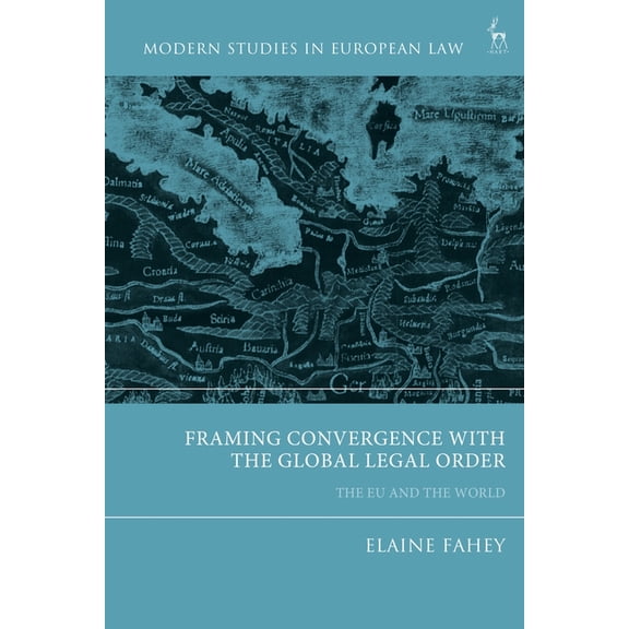 Modern Studies in European Law Framing Convergence with the Global Legal Order: The EU and the World, (Hardcover)