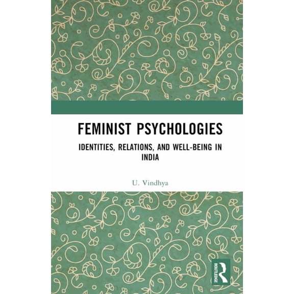 Feminist Psychologies: Identities, Relations, and Well-Being in India, (Hardcover)