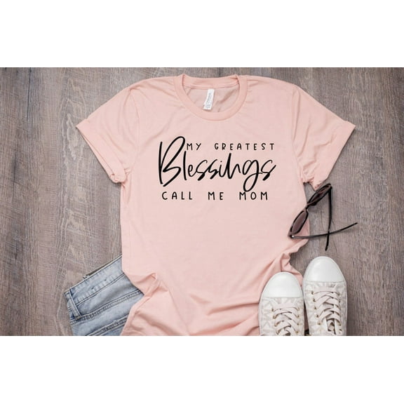 My Greatest Blessings Call Me Mom, Mama Shirt, Mom Shirts, Mommy Shirt, Shirts For Moms, Mothers Day Gift, Cool Mom Shirts, Shirts For Moms