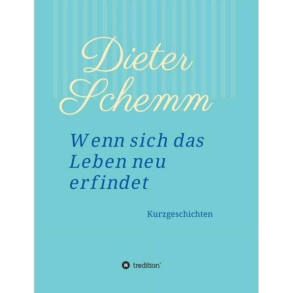Wenn sich das Leben neu erfindet: Kurzgeschichten (Paperback)