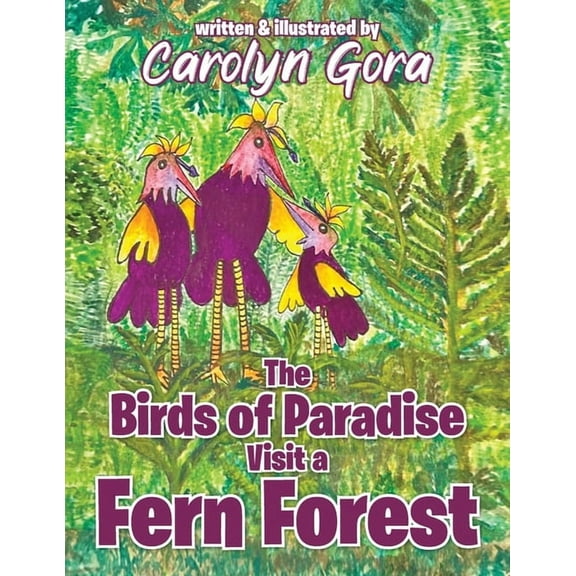The Birds of Paradise Visit a Fern Forest, (Paperback)