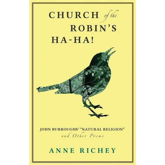 Church of the Robin's Ha-Ha!: John Burroughs' "Natural Religion" and Other Poems (Paperback) by Anne Richey