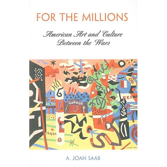 Arts and Intellectual Life in Modern Ame For the Millions: American Art and Culture Between the Wars, (Paperback)