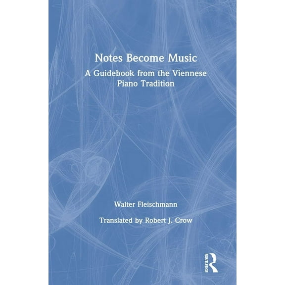 Notes Become Music: A Guidebook from the Viennese Piano Tradition, (Hardcover)