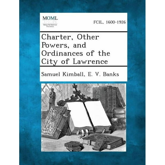 Charter, Other Powers, and Ordinances of the City of Lawrence (Paperback)