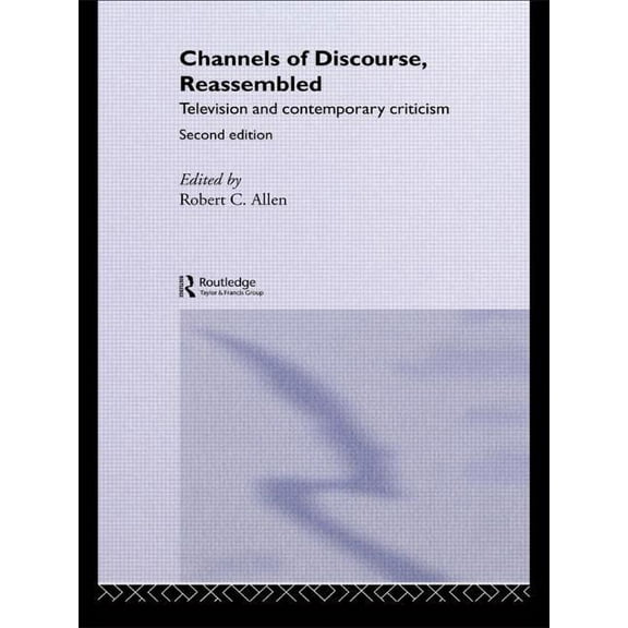 Channels of Discourse, Reassembled: Television and Contemporary Criticism, (Paperback)