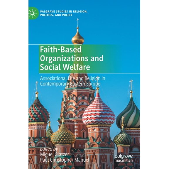 Palgrave Studies in Religion, Politics, Faith-Based Organizations and Social Welfare: Associational Life and Religion in Contemporary Eastern Europe, (Hardcover)