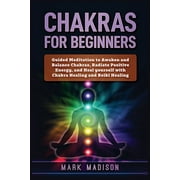 Chakras for Beginners: Guided Meditation to Awaken and Balance Chakras, Radiate Positive Energy and Heal Yourself with Chakra Healing and Reiki Healing (Other)