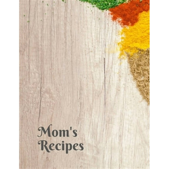 Mom's Recipes: Cook Book To Write In All your Mother Recipes (Paperback)