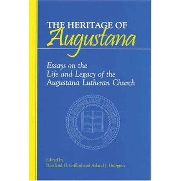 Pre-Owned The Heritage of Augustana: Essays on the Life and Legacy of the Augustana Lutheran Church (Paperback) 1886513732 9781886513730