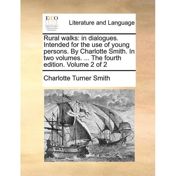 Rural Walks : In Dialogues. Intended for the Use of Young Persons. by Charlotte Smith. in Two Volumes. ... the Fourth Edition. Volume 2 of 2 (Paperback)