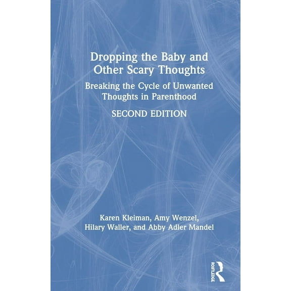 Dropping the Baby and Other Scary Thoughts: Breaking the Cycle of Unwanted Thoughts in Parenthood, (Hardcover)