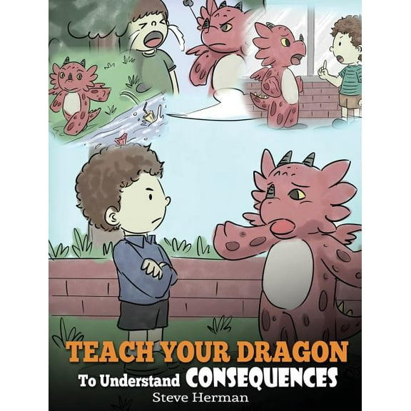 My Dragon Books Teach Your Dragon To Understand Consequences: A Dragon Book To Teach Children About Choices and Consequences. A Cute Chi, Book 14, (Hardcover)