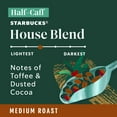 thumbnail image 4 of Starbucks Medium Roast, Half-Caff House Blend K-Cup Coffee Pods, 22 Count K Cups, 4 of 9