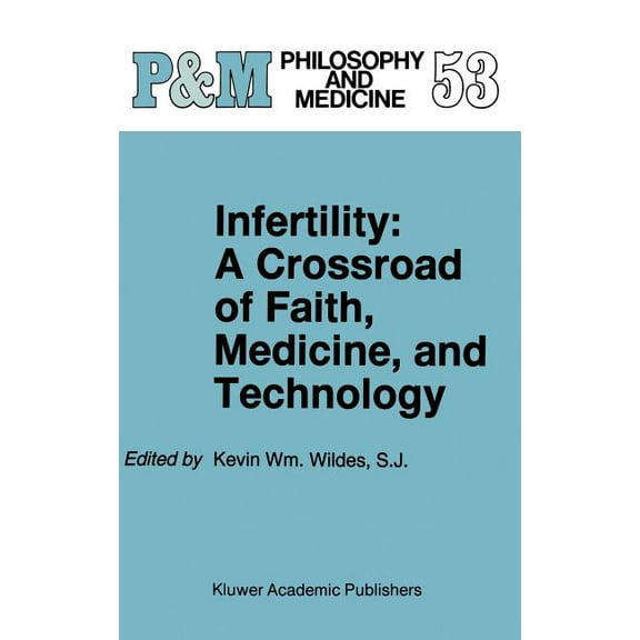Philosophy and Medicine Infertility: A Crossroad of Faith, Medicine, and Technology, Book 53, (Hardcover)