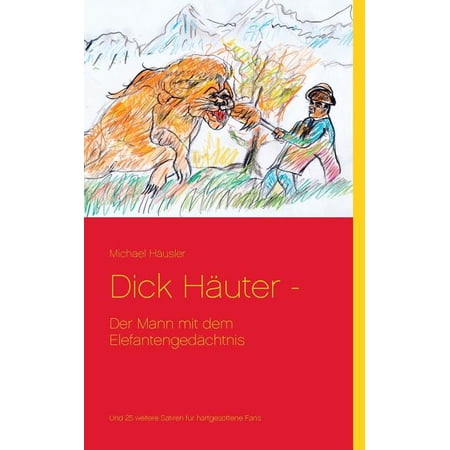 Dick Häuter -: Der Mann mit dem Elefantengedächtnis (Paperback)